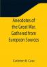 Anecdotes of the Great War Gathered from European Sources