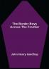 The Border Boys Across the Frontier