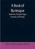 A Book of Burlesque: Sketches of English Stage Travestie and Parody