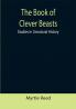 The Book of Clever Beasts: Studies in Unnatural History