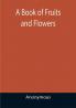 A Book of Fruits and Flowers