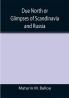 Due North or Glimpses of Scandinavia and Russia