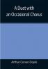 A Duet with an Occasional Chorus