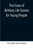 The Duke of Brittany Life Stories for Young People