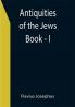 Antiquities of the Jews ; Book - I