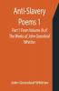 Anti-Slavery Poems 1. Part 1 From Volume Iii Of The Works Of John Greenleaf Whittier