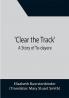 Clear the Track'; A Story of To-day