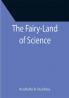 The Fairy-Land of Science