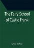 The Fairy School of Castle Frank