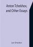Anton Tchekhov and Other Essays