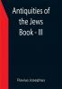 Antiquities of the Jews ; Book - III
