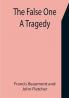 The False One: A Tragedy