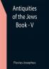 Antiquities of the Jews ; Book - V