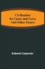 Civilisation; Its Cause And Cure; And Other Essays