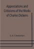 Appreciations and Criticisms of the Works of Charles Dickens