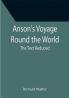 Anson's Voyage Round the World ; The Text Reduced