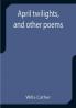 April twilights and other poems