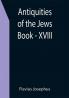 Antiquities of the Jews ; Book - XVIII