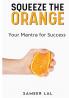 Squeeze The Orange your Mantra for Success (English)