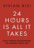 24 Hours Is All It Takes: Daily Habits Guaranteed To Change Your Life