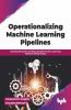 Operationalizing Machine Learning Pipelines