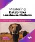 Mastering Databricks Lakehouse Platform