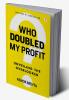 Who Doubled My Profit