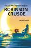 The Life and Adventures of Robinson Crusoe: Autobiographical Account of Surviving on a Deserted & Hostile Island