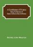 A Gentleman of France: Being the Memoirs of Gaston de Bonne Sieur de Marsac