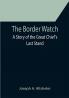 The Border Watch: A Story of the Great Chief's Last Stand