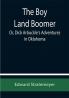 The Boy Land Boomer; Or Dick Arbuckle's Adventures in Oklahoma