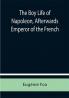 The Boy Life of Napoleon Afterwards Emperor of the French