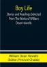 Boy Life; Stories and Readings Selected From The Works of William Dean Howells