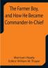 The Farmer Boy and How He Became Commander-In-Chief