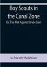 Boy Scouts in the Canal Zone; Or The Plot Against Uncle Sam