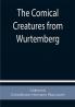 The Comical Creatures from Wurtemberg