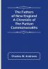 The Fathers of New England A Chronicle of the Puritan Commonwealths