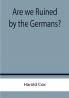 Are we Ruined by the Germans?