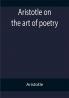 Aristotle on the art of poetry