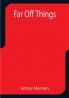 Far Off Things