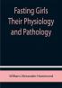 Fasting Girls Their Physiology and Pathology