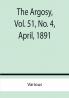 The Argosy Vol. 51 No. 4 April 1891