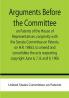 Arguments before the Committee on Patents of the House of Representatives conjointly with the Senate Committee on Patents on H.R. 19853 to amend and consolidate the acts respecting copyright June 6 7 8 and 9 1906.