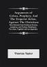 Arguments of Celsus Porphyry and the Emperor Julian Against the Christians ; Also Extracts from Diodorus Siculus Josephus and Tacitus Relating to the Jews Together with an Appendix
