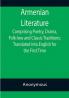 Armenian Literature; Comprising Poetry Drama Folk-lore and Classic Traditions; Translated into English for the First Time