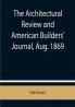 The Architectural Review and American Builders' Journal Aug. 1869