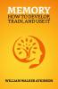 Memory: How To Develop Train And Use It