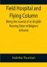 Field Hospital and Flying Column Being the Journal of an English Nursing Sister in Belgium & Russia