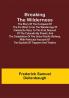 Breaking the Wilderness; The Story of the Conquest of the Far West From the Wanderings of Cabeza de Vaca to the First Descent of the Colorado by Powell and the Completion of the Union Pacific Railway With Particular Account of the Exploits of Trappers and Traders