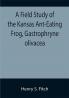 A Field Study of the Kansas Ant-Eating Frog Gastrophryne olivacea